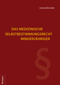 Das medizinische Selbstbestimmungsrecht Minderjähriger von Brückner,  Sarah