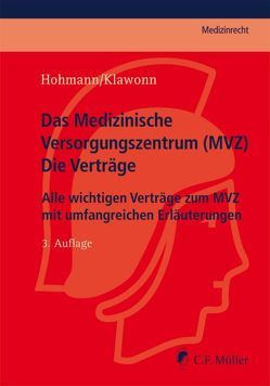 Das Medizinische Versorgungszentrum (MVZ) – Die Verträge von Hohmann,  Jörg, Klawonn,  Barbara