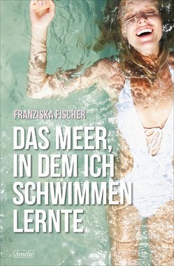 Das Meer, in dem ich schwimmen lernte von Fischer,  Franziska