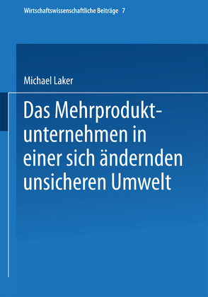 Das Mehrproduktunternehmen in einer sich ändernden unsicheren Umwelt von Laker,  Michael