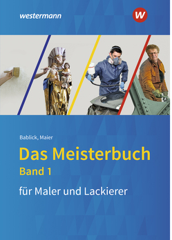 Das Meisterbuch für Maler/-innen und Lackierer/-innen von Bablick,  Michael