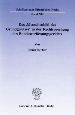 Das ›Menschenbild des Grundgesetzes‹ in der Rechtsprechung des Bundesverfassungsgerichts. von Becker,  Ulrich