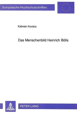 Das Menschenbild Heinrich Bölls von Kovács,  Kálmán