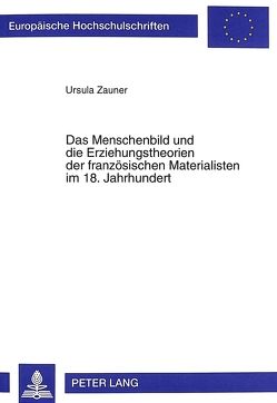 Das Menschenbild und die Erziehungstheorien der französischen Materialisten im 18. Jahrhundert von Zauner,  Ursula