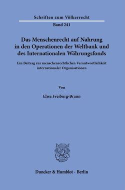 Das Menschenrecht auf Nahrung in den Operationen der Weltbank und des Internationalen Währungsfonds. von Freiburg-Braun,  Elisa
