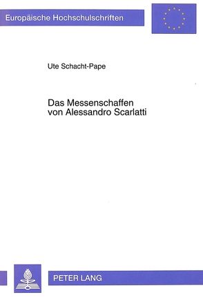 Das Messenschaffen von Alessandro Scarlatti von Schacht-Pape,  Ute