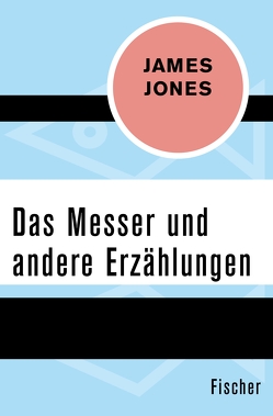 Das Messer und andere Erzählungen von Jones,  James, Stiehl,  Hermann