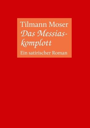Das Messiaskomplott von Moser,  Tilmann