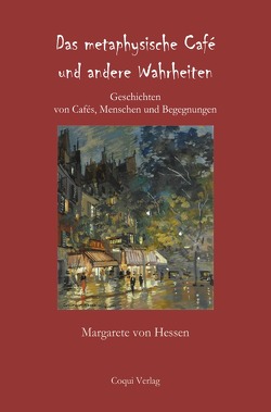 Das metaphysische Café und andere Wahrheiten von von Hessen,  Margarete