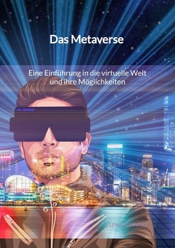 Das Metaverse – Eine Einführung in die virtuelle Welt und ihre Möglichkeiten von Schwarz,  Lena