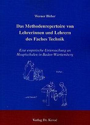 Das Methodenrepertoire von Lehrerinnen und Lehrern des Faches Technik von Bleher,  Werner