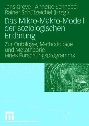 Das Mikro-Makro-Modell der soziologischen Erklärung von Greve,  Jens, Schnabel,  Annette, Schützeichel,  Rainer