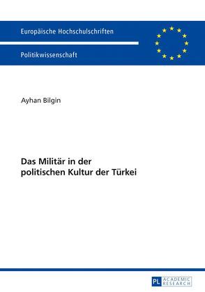 Das Militär in der politischen Kultur der Türkei von Bilgin,  Ayhan
