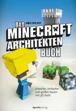 Das Minecraft-Architekten-Buch von Kelly,  James Floyd, Kommer,  Isolde