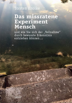 Das missratene Experiment Mensch von Knölke,  Torsten