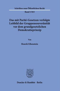 Das mit Parité-Gesetzen verfolgte Leitbild der Gruppensouveränität vor dem grundgesetzlichen Demokratieprinzip. von Eibenstein,  Henrik