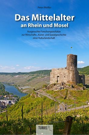 Das Mittelalter an Rhein und Mosel von Dr. Pfeiffer,  Peter