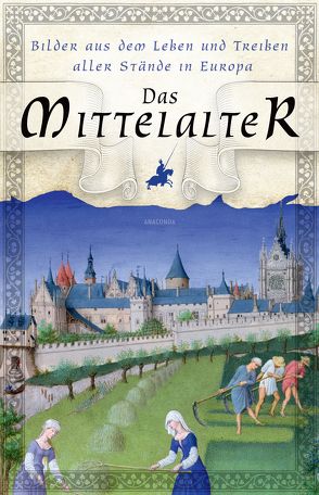 Das Mittelalter – Bilder aus dem Leben und Treiben aller Stände in Europa von Kleinpaul,  Rudolf