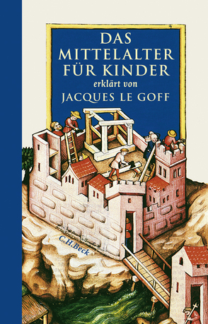 Das Mittelalter für Kinder von Le Goff,  Jacques, Vones-Liebenstein,  Ursula
