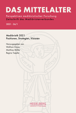 Das Mittelalter. Perspektiven mediävistischer Forschung : Zeitschrift… / Heft 2021, Band 26, Heft 1 von Drews,  Wolfgang, Müller,  Matthias, Toepfer,  Regina