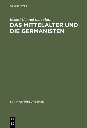 Das Mittelalter und die Germanisten von Lutz,  Eckart Conrad