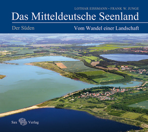 Das Mitteldeutsche Seenland. Vom Wandel einer Landschaft von Eißmann,  Lothar, Junge,  Frank W.