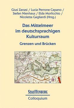 Das Mittelmeer im deutschsprachigen Kulturraum von Gagliardi,  Nicoletta, Morlicchio,  Elda, Nienhaus,  Stefan, Perrone Capano,  Lucia, Zanasi,  Giusi