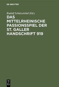 Das mittelrheinische Passionsspiel der St. Galler Handschrift 919 von Bergmann,  Rolf, Schützeichel,  Rudolf