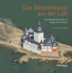 Das Mittelrheintal aus der Luft von Fuchs,  Heinz, Schaefer,  Joerg