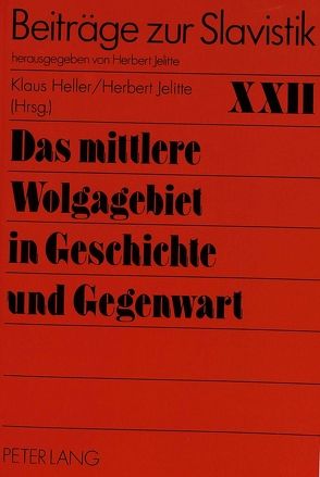 Das mittlere Wolgagebiet in Geschichte und Gegenwart von Heller,  Klaus, Jelitte,  Christel