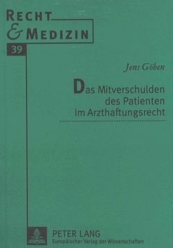 Das Mitverschulden des Patienten im Arzthaftungsrecht von Göben,  Jens