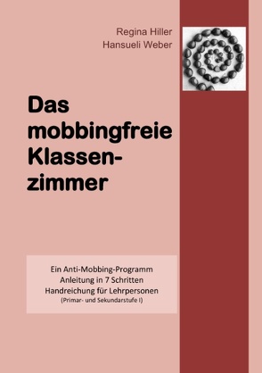 Das mobbingfreie Klassenzimmer von Hiller,  Regina, Weber,  Hansueli