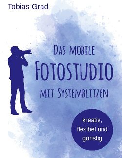 Das mobile Fotostudio mit Systemblitzen von Grad,  Tobias