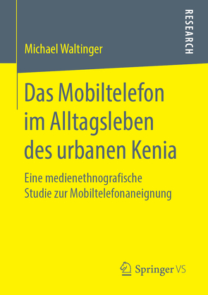 Das Mobiltelefon im Alltagsleben des urbanen Kenia von Waltinger,  Michael