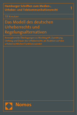 Das Modell des deutschen Urheberrechts und Regelungsalternativen von Kreutzer,  Till