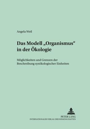 Das Modell «Organismus» in der Ökologie von Weil,  Angela