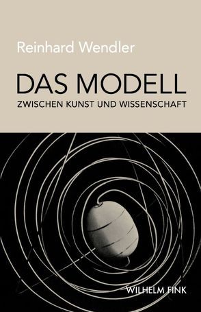 Das Modell zwischen Kunst und Wissenschaft von Wendler,  Reinhard