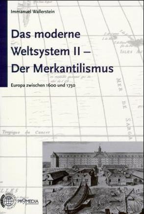 Das moderne Weltsystem II. Der Merkantilismus von Hödl,  Gerald, Wallerstein,  Immanuel