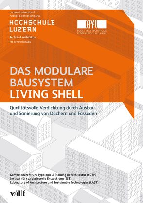 Das modulare Bausystem Living Shell von Brombacher,  Simon, Dind,  Aleksis, Ehrbar,  Doris, Hömke,  Maik, Jung Blattmann,  Jasmin, Lütolf,  Tanja, Peter,  Colette, Rey,  Emmanuel, Schmickl,  Raphaela, Schumacher,  Joerg, Schwehr,  Peter, Sturm,  Ulrike