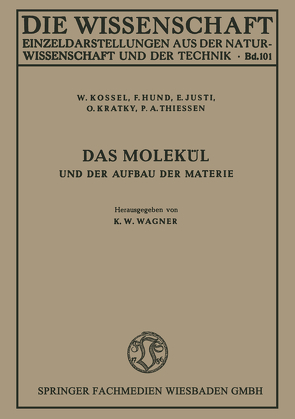Das Molekül und der Aufbau der Materie von Hund,  F., Justi,  E., Kossel,  W., Kratky,  O., Thiessen,  P.A.