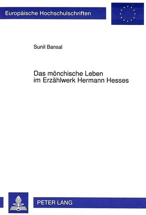 Das mönchische Leben im Erzählwerk Hermann Hesses von Bansal,  Sunil