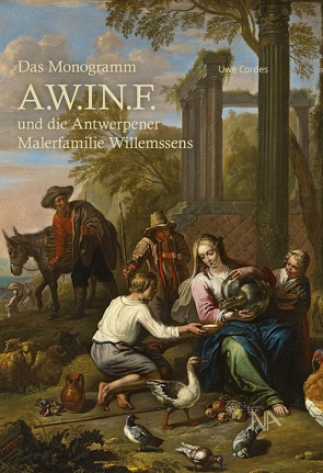 Das Monogramm A.W.IN.F und die Antwerpener Malerfamilie Willemssens von Cordes,  Uwe