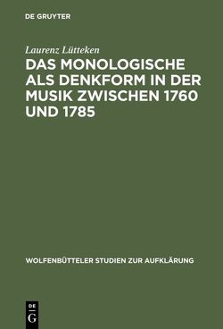 Das Monologische als Denkform in der Musik zwischen 1760 und 1785 von Lütteken,  Laurenz