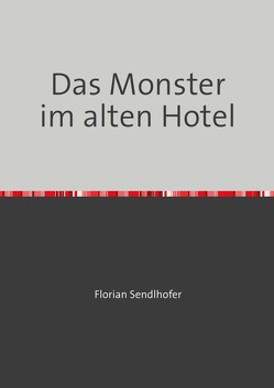 Das Monster im alten Hotel von Sendlhofer,  Florian