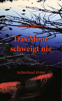 Das Moor schweigt nie von Bühren,  Georg