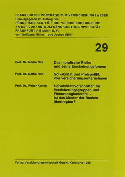 Das moralische Risiko und seine Erscheinungsformen / Solvabilität und Preispolitik von Versicherungsunternehmen / Solvabilitätsvorschriften für Versicherungsgruppen und Finanzkonglomerate – Ist das Muster der Banken übertragbar? von Karten,  Walter, Nell,  Martin