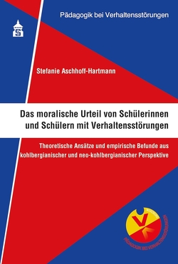 Das moralische Urteil von Schülerinnen und Schülern mit Verhaltensstörungen von Aschhoff-Hartmann,  Stefanie