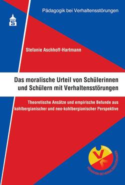 Das moralische Urteil von Schülerinnen und Schülern mit Verhaltensstörungen von Aschhoff-Hartmann,  Stefanie