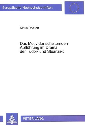 Das Motiv der scheiternden Aufführung im Drama der Tudor- und Stuartzeit von Reckert,  Klaus
