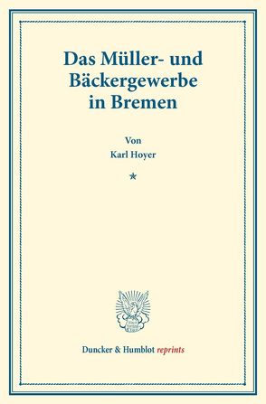 Das Müller- und Bäckergewerbe in Bremen. von Hoyer,  Karl